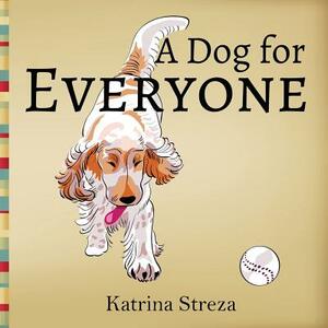A Dog for Everyone by Katrina Streza