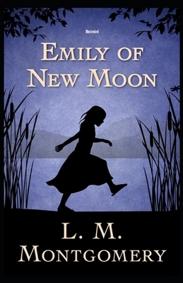 Emily of New Moon Illustrated by L.M. Montgomery