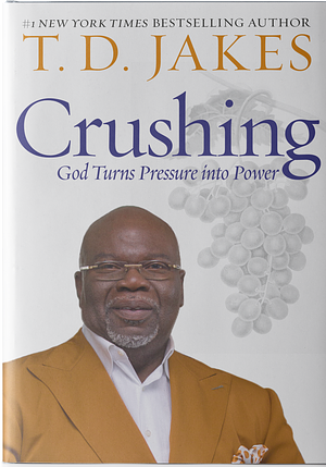 Crushing: God Turns Pressure into Power by T.D. Jakes