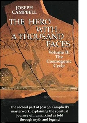 The Hero with a Thousand Faces: The Cosmogonic Cycle by Joseph Campbell