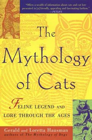 The Mythology of Cats: Feline Legend and Lore through the Ages by Gerald Hausman, Loretta Hausman