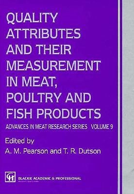 Quality Attributes and Their Measurement in Meat, Poultry and Fish Products: Advances in Meat Research by A. M. Pearson