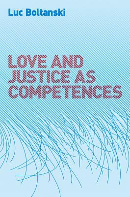 Love and Justice as Competences by Luc Boltanski