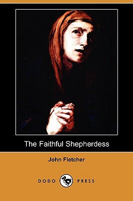 The Faithful Shepherdess (Dodo Press) by John Fletcher