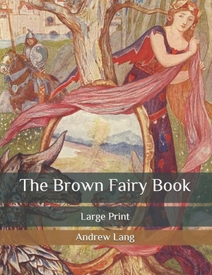 The Brown Fairy Book: Large Print by Andrew Lang