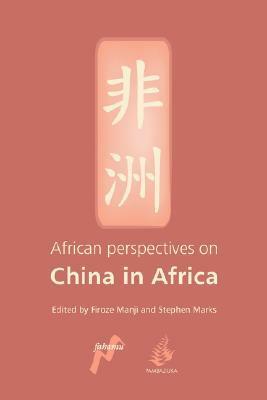 African Perspectives on China in Africa by Firoze Manji