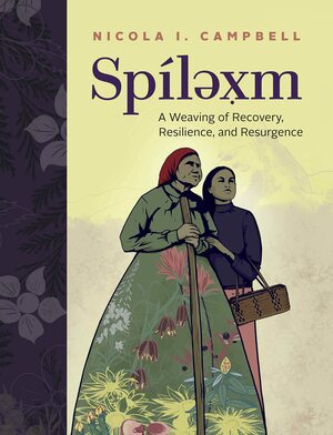 Spílexm: A Weaving of Recovery, Resilience, and Resurgence by Nicola I. Campbell