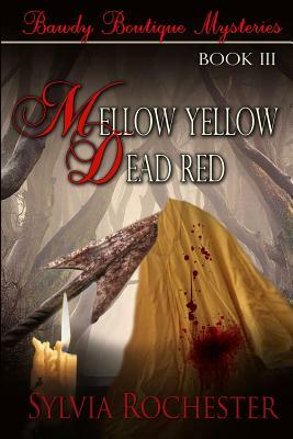 Mellow Yellow - Dead Red: Bawdy Boutique Mysteries Book III by Sylvia Rochester