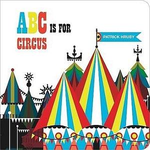 ABC is for Circus by Patrick Hruby, Patrick Hruby