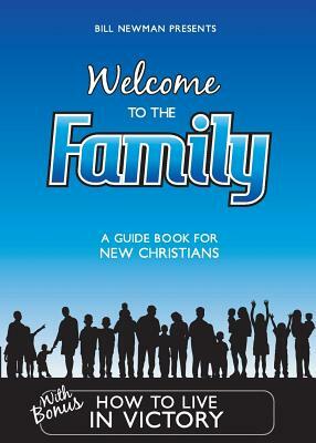 Welcome To The Family: A Guide Book For New Christians by Bill Newman