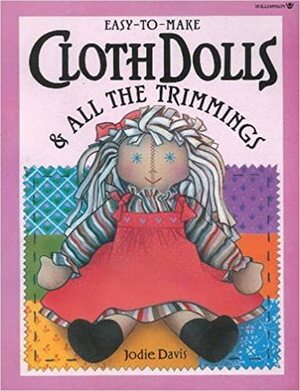 Cloth Dolls and All the Trimmings by Jodie Davis
