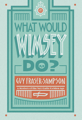 What Would Wimsey Do? by Guy Fraser-Sampson