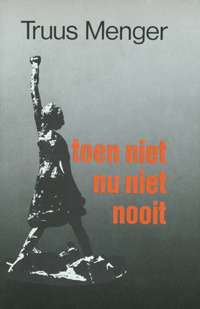 Toen niet, nu niet, nooit by Truus Menger