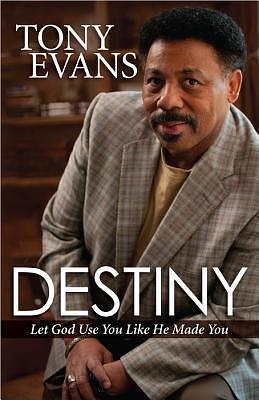 Destiny: Let God Use You Like He Made You by Tony Evans, Tony Evans