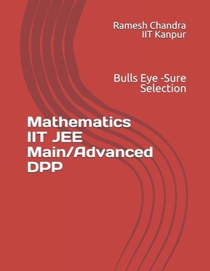 Mathematics IIT JEE Main/Advanced DPP: Bulls Eye - Sure Selection by Ramesh Chandra, Ramesh Chandra Iit Kanpur