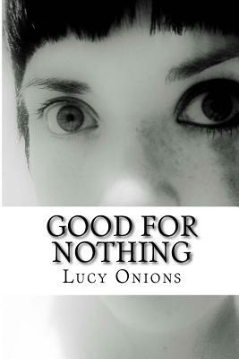 Good For Nothing by Lucy Onions