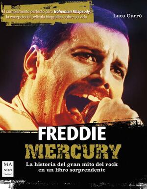 Freddie Mercury: La historia del gran mito del rock en un libro sorprendente by Luca Garrò