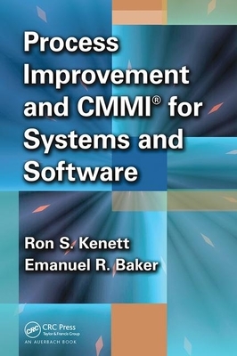 Process Improvement and Cmmi&#65533; For Systems and Software by Ron S. Kenett, Emanuel Baker