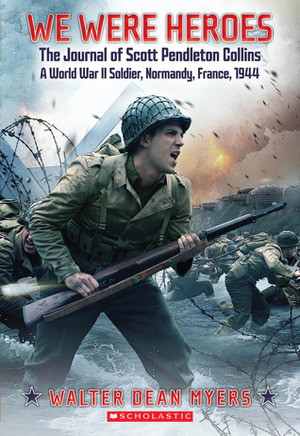 We Were Heroes: The Journal of Scott Pendleton Collins, a World War II Soldier by Walter Dean Myers