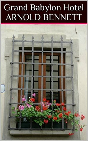 Grand Babylon Hotel, Leonora & Clayhanger (Arnold Bennett: Classic British Books Book 2) by Arnold Bennett