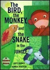 The Bird, the Monkey, and the Snake in the Jungle by Kate Banks