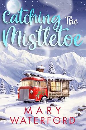 Catching the Mistletoe by Mary Waterford