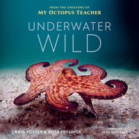 Underwater Wild: My Octopus Teacher's Extraordinary World by Craig Foster, Ross Frylinck