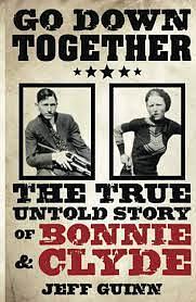 Go Down Together: The True, Untold Story of Bonnie and Clyde by Jeff Guinn