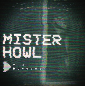Mister Howl by T.W. Burgess