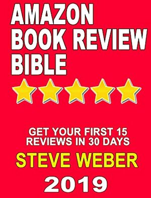 Amazon Book Review Bible: Get Your First 15 Book Reviews in 30 days by Steve Weber