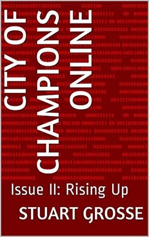 City of Champions Online: Issue II: Rising Up by Stuart Grosse