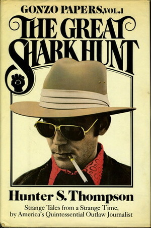 The Great Shark Hunt: Strange Tales from a Strange Time by Hunter S. Thompson