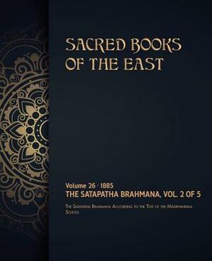 The Satapatha-Brahmana: Volume 2 of 5 by Max Muller