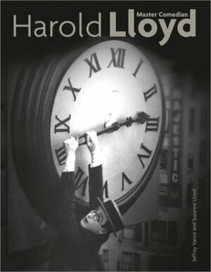 Harold Lloyd: Master Comedian by Jeffrey Vance, Suzanne Lloyd