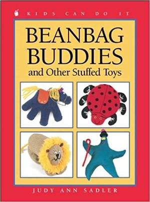 Beanbag Buddies: And Other Stuffed Toys by Judy Ann Sadler