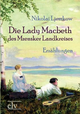 Die Lady Macbeth Des Mzensker Landkreises by Nikolai Semjonowitsch Ljesskow