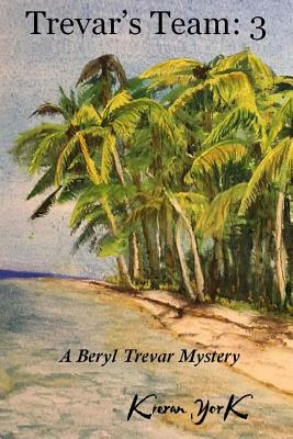 Trevar's Team: 3: A Beryl Trevar Mystery by Kieran York