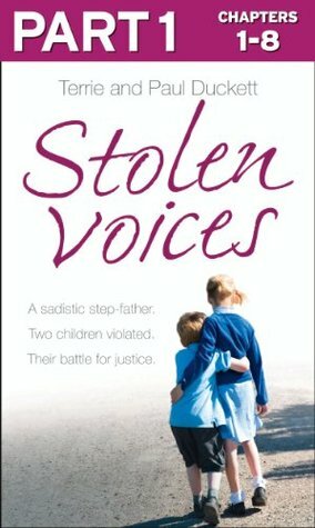 Stolen Voices: Part 1 of 3: A sadistic step-father. Two children violated. Their battle for justice. by Paul Duckett, Terrie Duckett
