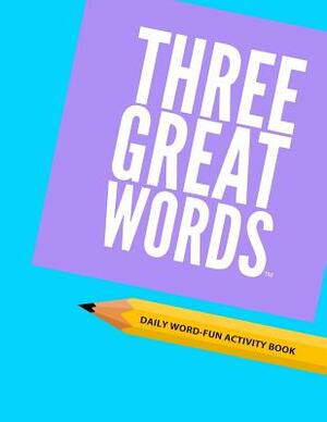 Three Great Words: An Immersive & Motivating 30 Day Writing Challenge for Adults and Young Learners: Enjoy Improved Vocabulary and Writin by Maurice Johnson