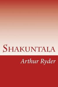 Shakuntala: Kalidasa by Arthur Ryder