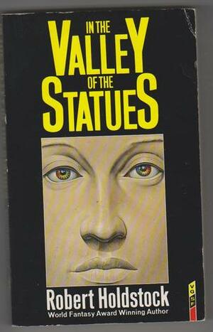 In the Valley of the Statues and Other Stories by Robert Holdstock