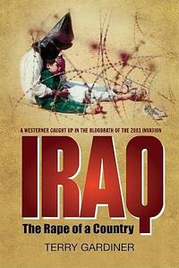 Iraq: The Rape of a Country by Terry Gardiner