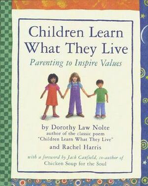 Children Learn What They Live by Jack Canfield, Rachel Harris, Dorothy Law Nolte, Annette Cable