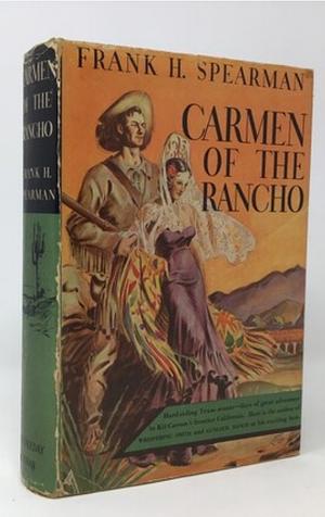 Carmen of the Rancho by Frank H. Spearman