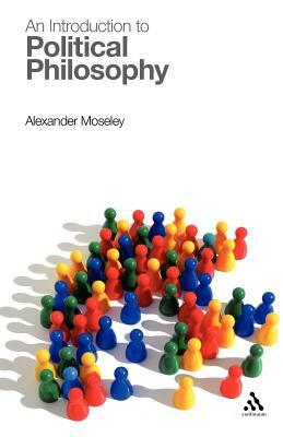 An Introduction to Political Philosophy by Alexander Moseley