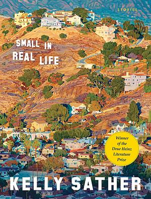 Small in Real Life: Stories by Kelly Sather