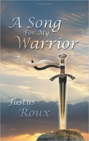 A Song for My Warrior by Justus Roux