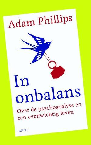 In onbalans: over de psychoanalyse en een evenwichtig leven by Adam Phillips