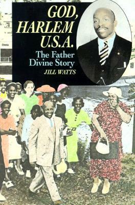 God, Harlem U.S.A.: The Father Divine Story by Jill Watts