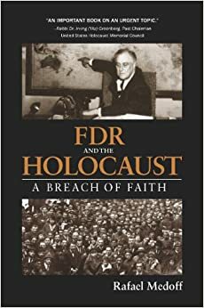 FDR and the Holocaust: A Breach of Faith by Rafael Medoff